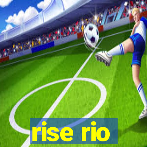 rise rio